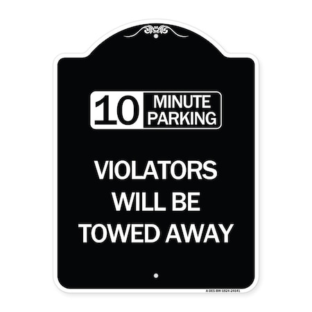 Signmission 10 Minute Parking Violators Will Towed Away Heavy-Gauge Aluminum Sign, 24" x 18", BW-1824-24641 A-DES-BW-1824-24641
